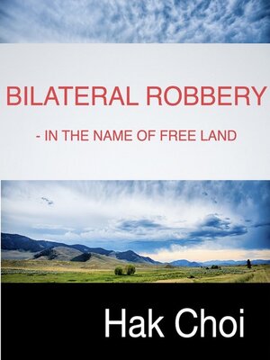 cover image of Bilateral Robbery--in the Name of Free Land